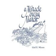 A Miracle Every March by Myers, Gail E., 9781461038535
