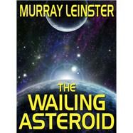 The Wailing Asteroid by Murray Leinster, 9781479408535