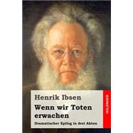 Wenn Wir Toten Erwachen by Ibsen, Henrik; Morgenstern, Christian, 9781523648535
