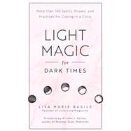 Light Magic for Dark Times by Basile, Lisa Marie; Sollee, Kristen J., 9781592338535