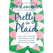 Pretty in Plaid : A Life, a Witch, and a Wardrobe, Or, the Wonder Years Before the Condescending, Egomaniacal, Self-Centered Smart Ass Phase by Lancaster, Jen, 9780451228536