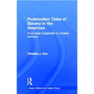Postmodern Tales of Slavery in the Americas: From Alejo Carpentier to Charles Johnson by Cox,Timothy J., 9780815338536
