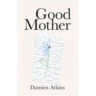 Good Mother by Atkins, Damien, 9780887548536