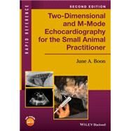 Two-dimensional and M-mode Echocardiography for the Small Animal Practitioner by Boon, June A., 9781119028536