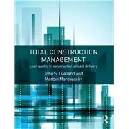 Total Construction Management: Lean Quality in Construction Project Delivery by Oakland; John S., 9781138908536