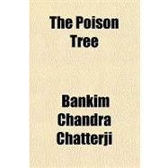 The Poison Tree by Chatterji, Bankim Chandra, 9781443208536
