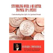 Stumbling over a Quarter to Pick up a Penny : Understanding Your Life's Six Spiritual Periods by Townsend, Hayward C., Sr., 9781449008536