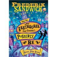 Frederik Sandwich and the Earthquake That Couldn't Possibly Be by Scott, Kevin John, 9781492648536