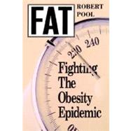 Fat Fighting the Obesity Epidemic by Pool, Robert, 9780195118537