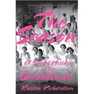 The Season A Social History of the Debutante by Richardson, Kristen, 9780393358537