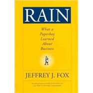 Rain What a Paperboy Learned About Business by Fox, Jeffrey J., 9780470408537
