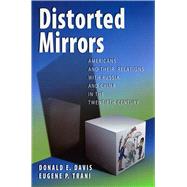 Distorted Mirrors : Americans and Their Relations with Russia and China in the Twentieth Century by Davis, Donald E.; Trani, Eugene P., 9780826218537