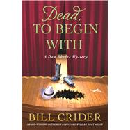 Dead, to Begin With by Crider, Bill, 9781250078537