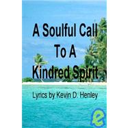 Soulful Call to a Kindred Spirit by Henley, Kevin D., 9781419608537