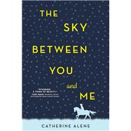 The Sky Between You and Me by Alene, Catherine, 9781492638537