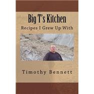 Big T's Kitchen by Bennett, Timothy Scott, 9781522878537