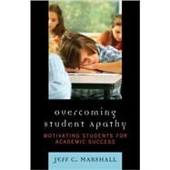 Overcoming Student Apathy Motivating Students for Academic Success by Marshall, Jeff C.; Bailey, Dina; Dunn, Brian; Howell, Emily; Parker, Abby; Smith, Alicia, 9781578868537