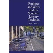 Faulkner and Welty and the Southern Literary Tradition by Polk, Noel, 9781604738537