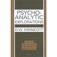 Psycho-analytic Explorations by Winnicott, D. W.; Winnicott, Clare; Shepherd, Ray; Davis, Madeleine, 9781855758537