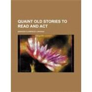 Quaint Old Stories to Read and Act by Lansing, Marion Florence, 9780217978538
