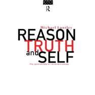 Reason, Truth and Self: The Postmodern Reconditioned by Luntley,Michael, 9780415118538