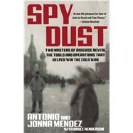 Spy Dust Two Masters of Disguise Reveal the Tools and Operations That Helped Win the Cold War by Mendez, Antonio; Mendez, Jonna; Henderson, Bruce, 9780743428538