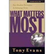 What Matters Most Four Absolute Necessities in Following Christ by Evans, Tony, 9780802448538