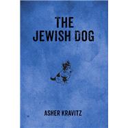 The Jewish Dog by Kravitz, Asher; Kessler, Michal, 9780983868538