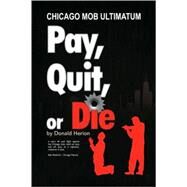 Pay, Quit, or Die by Herion, Don, 9781425778538
