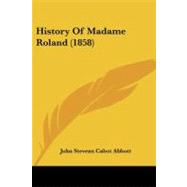 History of Madame Roland by Abbott, John Stevens Cabot, 9781437108538