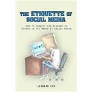 The Etiquette of Social Media by Kim, Leonard, 9781500918538