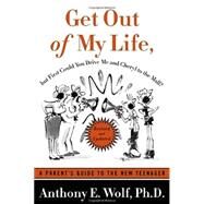 Get Out of My Life, but First Could You Drive Me & Cheryl to the Mall A Parent's Guide to the New Teenager by Wolf, Anthony E., Ph.D., 9780374528539