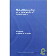 Mutual Recognition as a New Mode of Governance by Schmidt; Susanne Professor, 9780415418539