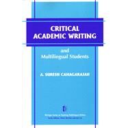 Critical Academic Writing and Multilingual Students by Canagarajah, A. Suresh, 9780472088539