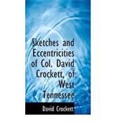 Sketches and Eccentricities of Col. David Crockett, of West Tennessee by Crockett, David, 9780554638539