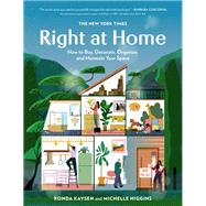 The New York Times: Right at Home How to Buy, Decorate, Organize and Maintain Your Space by Kaysen, Ronda; Higgins, Michelle, 9780762468539