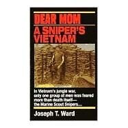 Dear Mom A Sniper's Vietnam by WARD, JOSEPH T., 9780804108539
