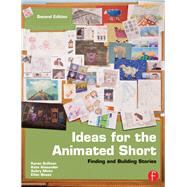 Ideas for the Animated Short: Finding and Building Stories by Sullivan,Karen, 9781138428539