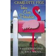 Charlotte Figg Takes over Paradise : A Novel of Bright's Pond by Magnin, Joyce, 9781410438539