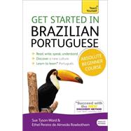 Get Started in Brazilian Portuguese  Absolute Beginner Course The essential introduction to reading, writing, speaking and understanding a new language by Tyson-Ward, Sue; Pereira De Almeida Rowbotham, Ethel, 9781444198539