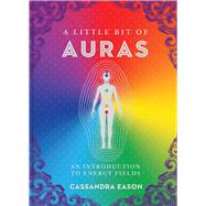A Little Bit of Auras An Introduction to Energy Fields by Eason, Cassandra, 9781454928539
