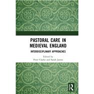 Pastoral Care in Medieval England: Interdisciplinary Approaches by Clarke,Peter D., 9781472438539