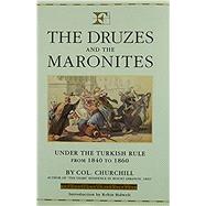 The Druzes and the Maronites: Under the Turkish Rule from 1840 to 1860 by Churchill, Charles Henry, 9781873938539