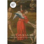 All Can Be Saved : Religious Tolerance and Salvation in the Iberian Atlantic World by Stuart B. Schwartz, 9780300158540