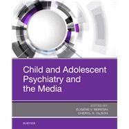 Child and Adolescent Psychiatry and the Media by Beresin, Eugene V., M.D.; Olson, Cheryl K., 9780323548540