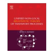 Unified Non-Local Relativistic Theory of Transport Processes by Alexeev, Boris V., 9780444638540