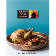 The Chef and the Slow Cooker A Cookbook by ACHESON, HUGH, 9780451498540