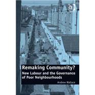 Remaking Community?: New Labour and the Governance of Poor Neighbourhoods by Wallace,Andrew, 9780754678540