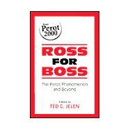 Ross for Boss: The Perot Phenomena and Beyond by Jelen, Ted G., 9780791448540