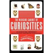 The Medicine Cabinet of Curiosities An Unconventional Compendium of Health Facts and Oddities, from Asthmatic Mice to Plants that Can Kill by Bakalar, Nicholas, 9780805088540